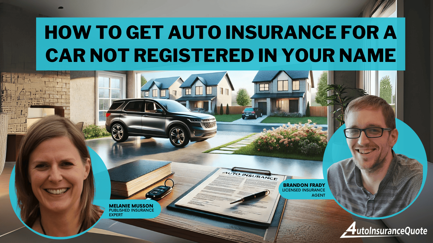  How to Get Auto Insurance for a Car Not Registered in Your Name